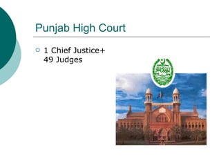 Punjab High Court <ul><li>1 Chief Justice+ 49 Judges </li></ul>