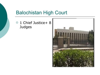 Balochistan High Court <ul><li>1 Chief Justice+ 8 Judges </li></ul>