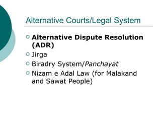 Alternative Courts/Legal System <ul><li>Alternative Dispute Resolution (ADR) </li></ul><ul><li>Jirga </li></ul><ul><li>Bir...