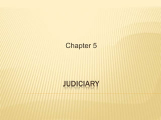 JUDICIARY
Chapter 5
 