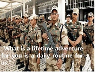 3
“What is a lifetime adventure
for you is a daily routine for
us.”
 