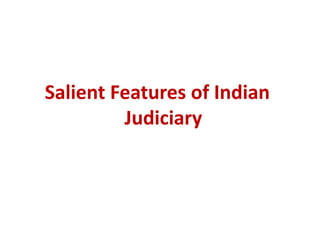Salient Features of Indian
Judiciary
 