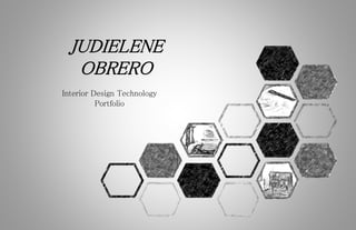 Interior Design Technology
Portfolio
JUDIELENE
OBRERO
 
