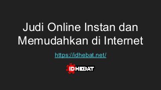 Judi Online Instan dan
Memudahkan di Internet
https://idhebat.net/
 