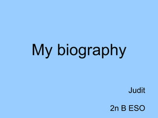 My biography Judit  2n B ESO 