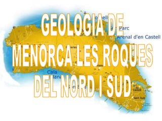 GEOLOGIA DE MENORCA LES ROQUES DEL NORD I SUD 