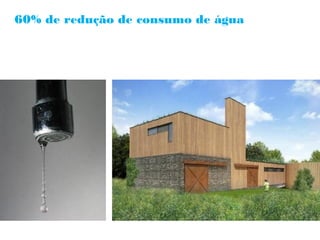 60% de redução de consumo de água
 