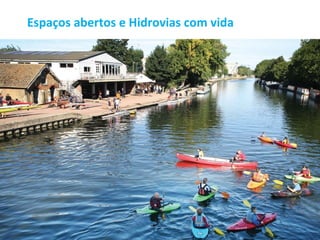 Espaços abertos e Hidrovias com vida
 