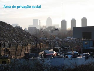 Área de privação social
 