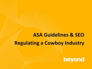 ASA Guidelines & SEO Regulating a Cowboy Industry 