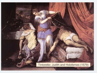 Tintoretto- Judith and Holofernes (1579)
 