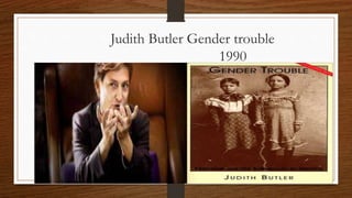 Judith Butler Gender trouble
1990
 