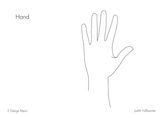 Judith Faßbender3 Gänge Menü
Hand
 