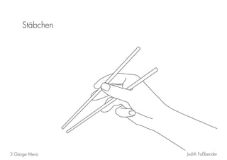 Judith Faßbender3 Gänge Menü
Stäbchen
 