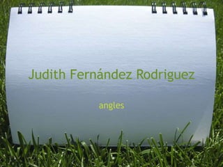 Judith Fernández Rodriguez
angles
 