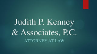 Judith P. Kenney
& Associates, P.C.
ATTORNEY AT LAW
 