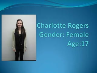 Charlotte RogersGender: FemaleAge:17 