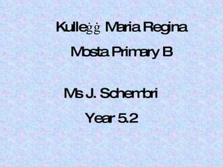 Ms J. Schembri Year 5.2 Kulleġġ Maria Regina Mosta Primary B 