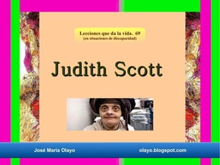 Lecciones que da la vida. 69
(en situaciones de discapacidad)

Judith Scott

José María Olayo

olayo.blogspot.com

 