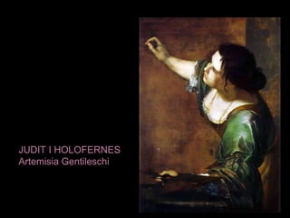 JUDIT I HOLOFERNES
Artemisia Gentileschi

 