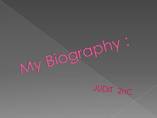 MyBiography : JUDIT 2nC   