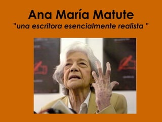 Ana María Matute ”u na escritora esencialmente realista  ” 