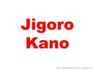 Jigoro
Kano
 