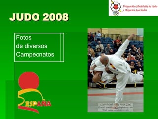 JUDO 2008 Fotos  de diversos Campeonatos  