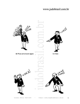 www.judobrasil.com.br




  iii) Waza-ari-awasete-ippon                           iv) Yuko




telefax (55+11) 3815-3239       –   E-mail: cunha.koga@judobrasil.com.br   12
 
