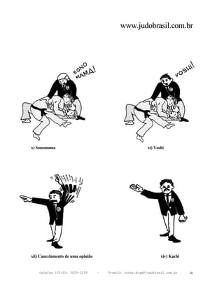 www.judobrasil.com.br




x) Sonomama                                                xi) Yoshi




xii) Cancelamento de uma opinião                                  xiv) Kachi


    telefax (55+11) 3815-3239      –   E-mail: cunha.koga@judobrasil.com.br    14
 