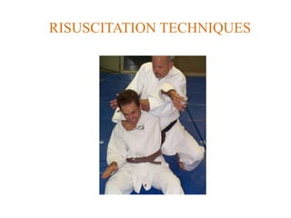 RISUSCITATION TECHNIQUES
 
