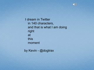 “Watching from the outside, Twitter is like the dumbest thing you’ve heard of: “Why would anyone want to tell others what they are doing in 140 characters?” And yet to dismiss Twitter is a mistake because it’s an incredibly powerful tool for your personal learning and connecting with others.”(Sue Waters, http://suewaters.wikispaces.com/twitter, @suewaters Original quote: Alan Levine)