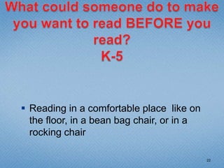 What could someone do to make you WANTto read BEFORE/AFTER you read?The converse:  what could someone do to make you HATE to read BEFORE/AFTER you read?18