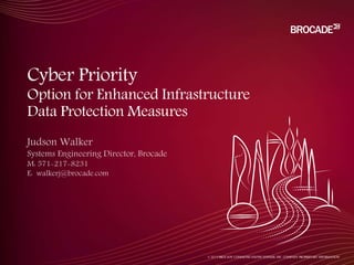 © 2015 BROCADE COMMUNICATIONS SYSTEMS, INC. COMPANY PROPRIETARY INFORMATION
Cyber Priority
Option for Enhanced Infrastructure
Data Protection Measures
 
