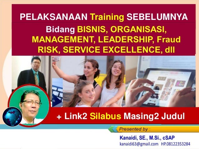 + Link2 Silabus Masing2 Judul
Bidang BISNIS, ORGANISASI,
MANAGEMENT, LEADERSHIP, Fraud
RISK, SERVICE EXCELLENCE, dll
PELAKSANAAN Training SEBELUMNYA
 