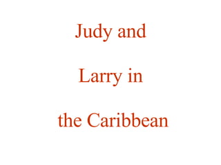 Judy and Larry in the Caribbean 