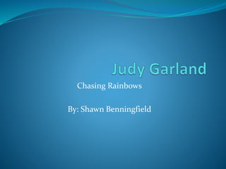 Chasing Rainbows
By: Shawn Benningfield
 