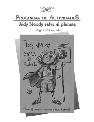 Programa de ActividadeS
Judy Moody salva el planeta
Programa de ActividadeS
Judy Moody salva el planeta
Megan McDonald
 