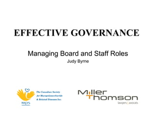 EFFECTIVE GOVERNANCE
Managing Board and Staff Roles
Judy Byrne
 
