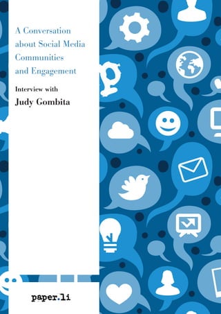 A Conversation
about Social Media
Communities
and Engagement
Interview with
Judy Gombita
 