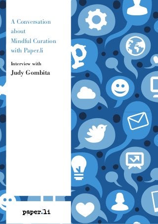 A Conversation
about
Mindful Curation
with Paper.li
Interview with
Judy Gombita
 