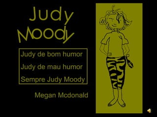 Megan Mcdonald Judy  Moody Judy de bom humor Judy de mau humor Sempre Judy Moody 
