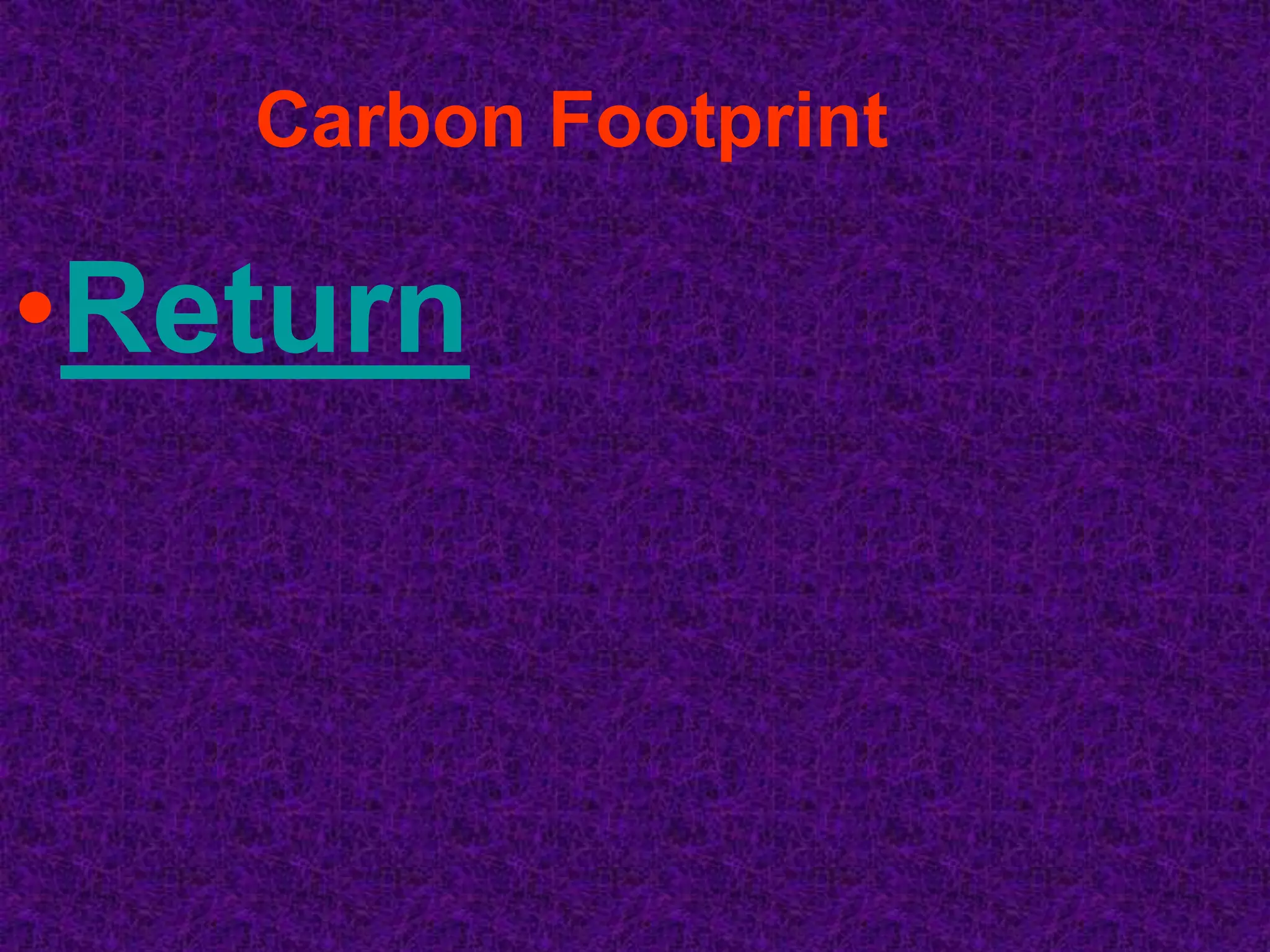 Carbon Footprint

•Return
 