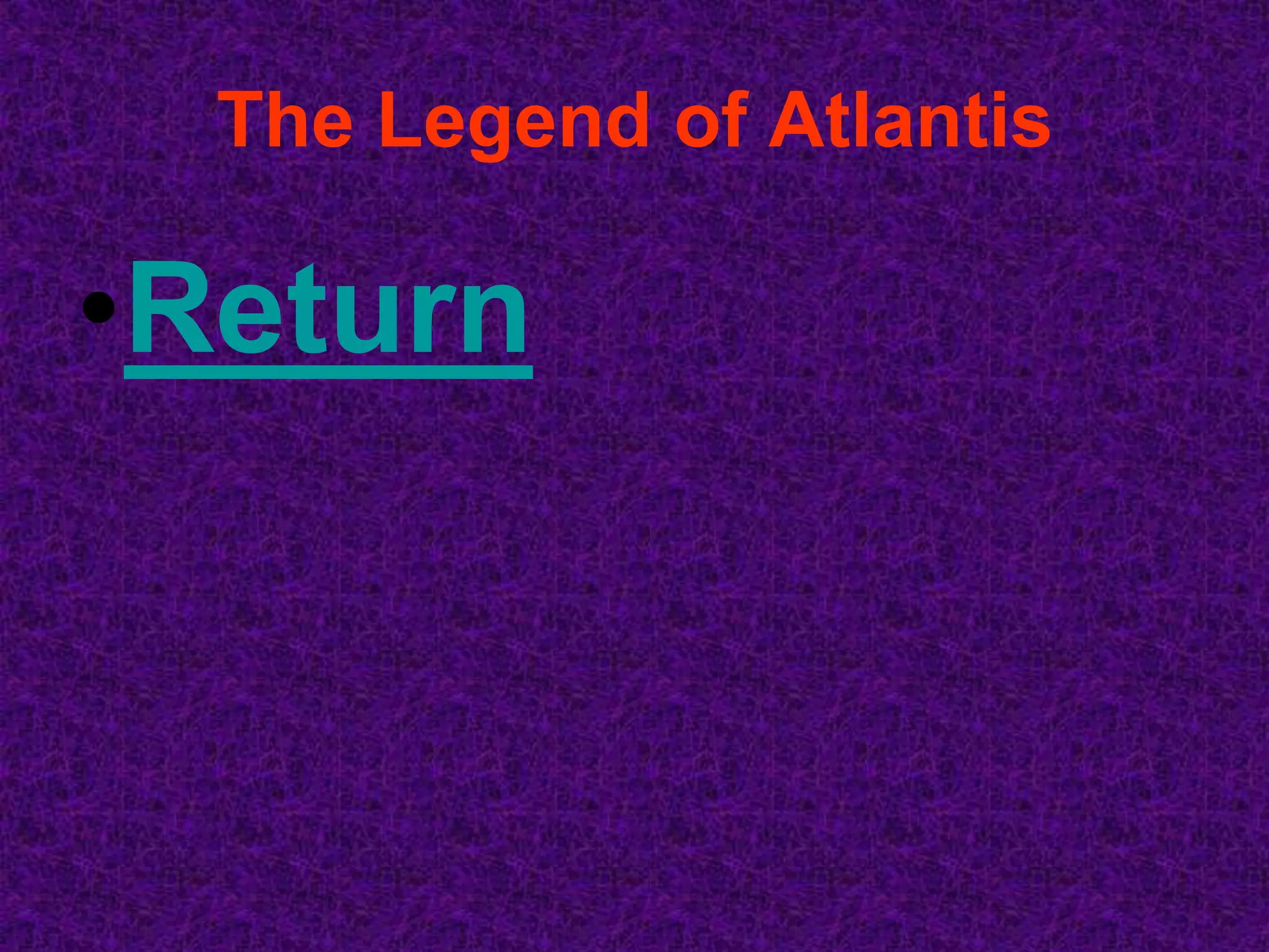 The Legend of Atlantis

•Return
 