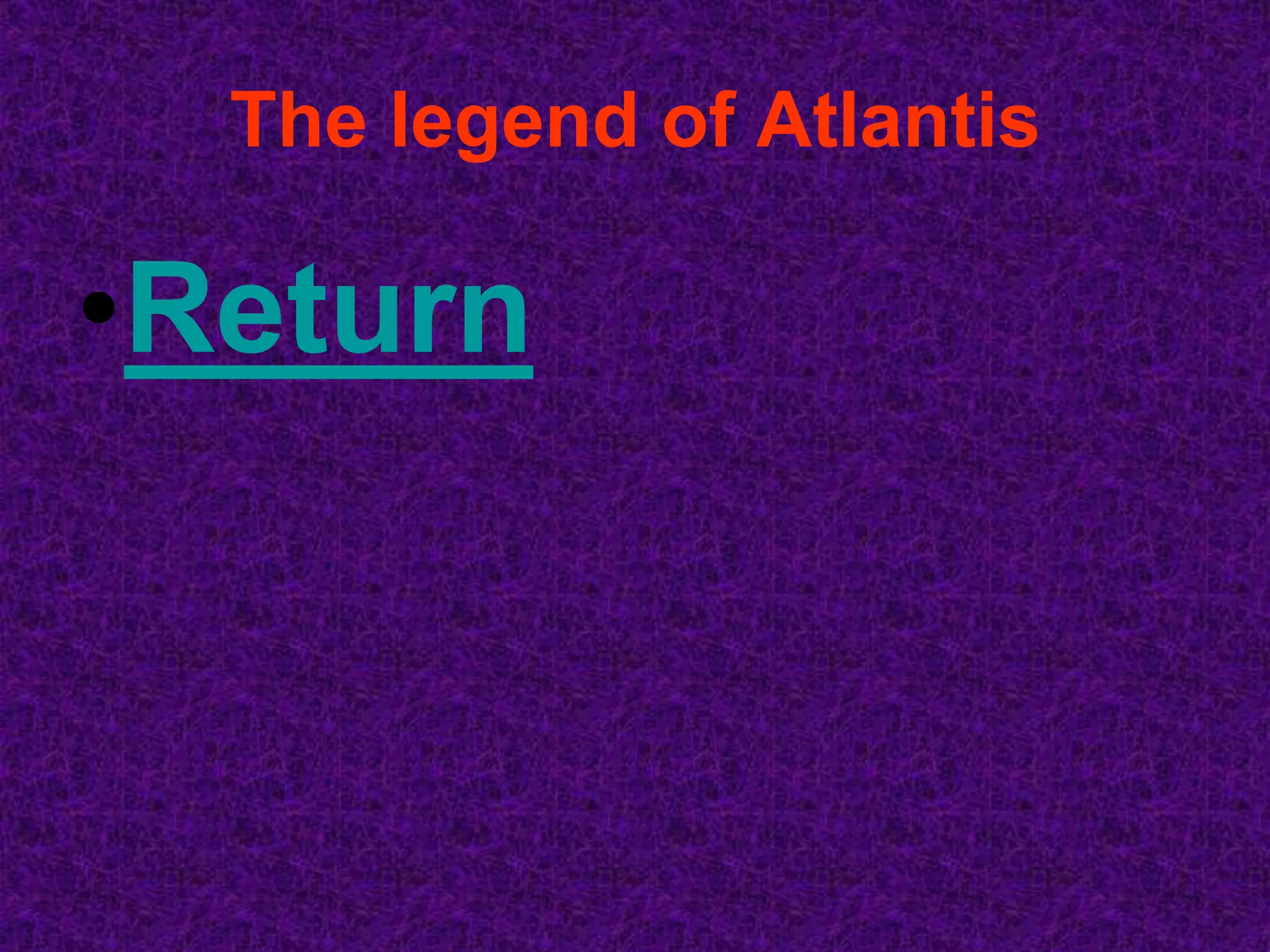 The legend of Atlantis

•Return
 