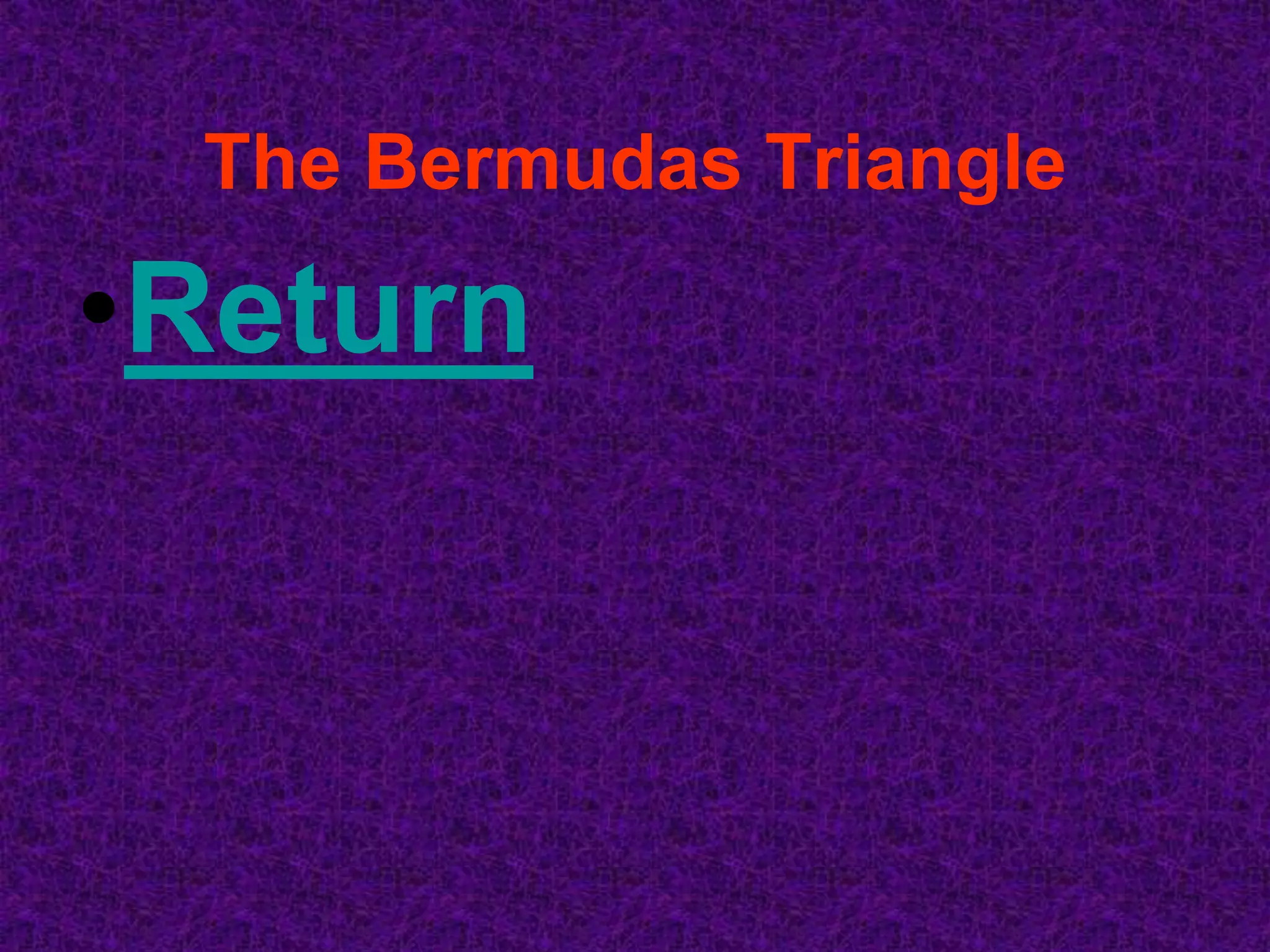 The Bermudas Triangle

•Return
 