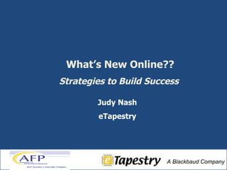 Judy Nash eTapestry What’s New Online?? Strategies to Build Success  