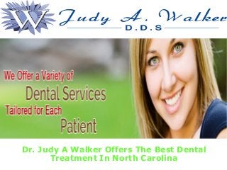 Dr. Judy A Walker Offers The Best Dental
Treatment In North Carolina
 