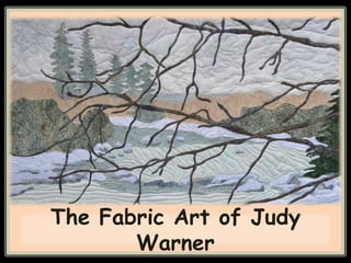 The Fabric Art of Judy
       Warner
 