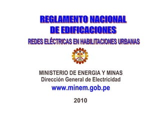 2010
MINISTERIO DE ENERGIA Y MINAS
Dirección General de Electricidad
www.minem.gob.pe
 